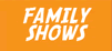 Family Shows